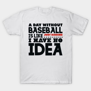 A day without baseball is like T-Shirt